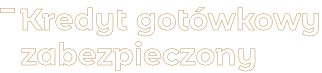 Kredyt gotówkowy zabezpieczony